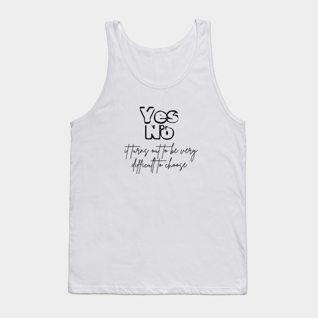 yes or no, it turns out to be very difficult to choose (black writting) Tank Top by LuckyLife